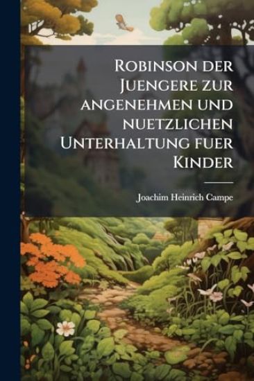 Robinson der Juengere zur angenehmen und nuetzlichen Unterhaltung fuer Kinder