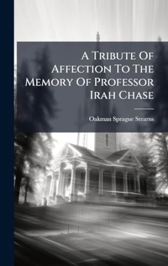 A Tribute Of Affection To The Memory Of Professor Irah Chase