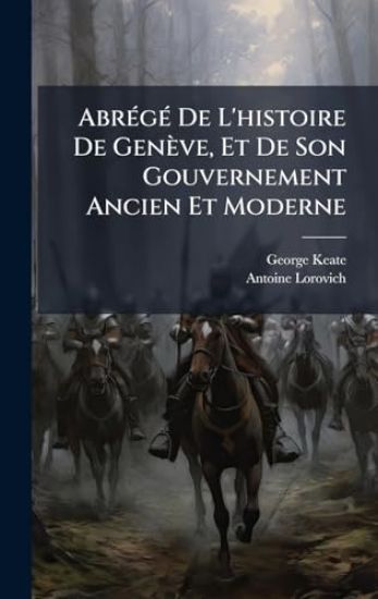 AbrÃ(c)gÃ(c) De L'histoire De Genève, Et De Son Gouvernement Ancien Et Moderne