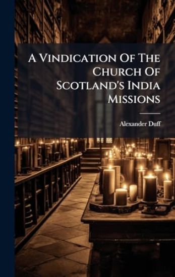 A Vindication Of The Church Of Scotland's India Missions