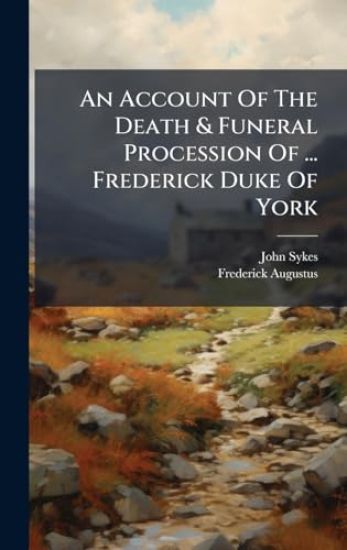 An Account Of The Death & Funeral Procession Of ... Frederick Duke Of York