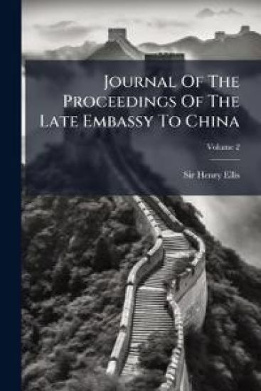 Journal Of The Proceedings Of The Late Embassy To China
