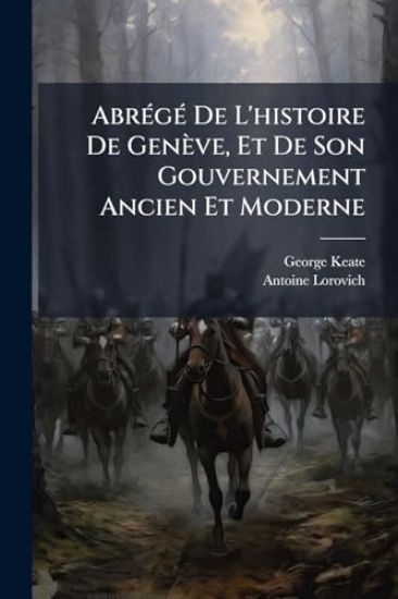 AbrÃ(c)gÃ(c) De L'histoire De Genève, Et De Son Gouvernement Ancien Et Moderne