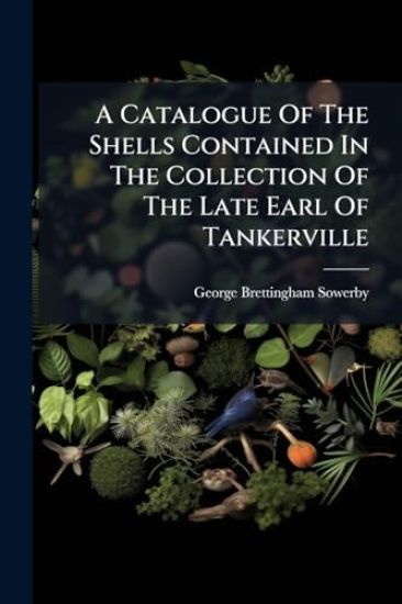 A Catalogue Of The Shells Contained In The Collection Of The Late Earl Of Tankerville