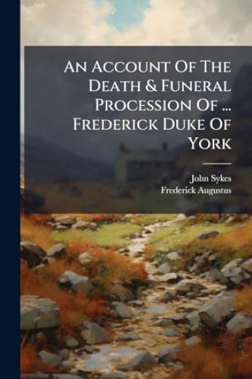 An Account Of The Death & Funeral Procession Of ... Frederick Duke Of York