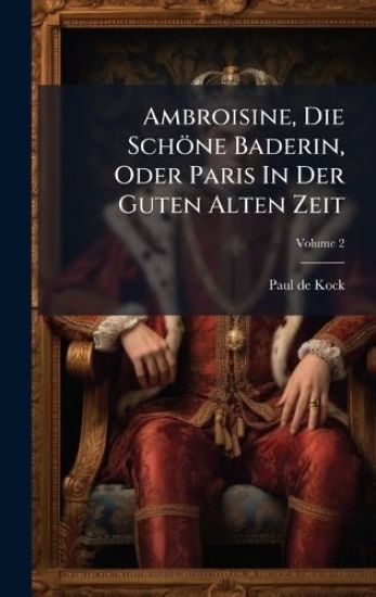 Ambroisine, Die Schöne Baderin, Oder Paris In Der Guten Alten Zeit