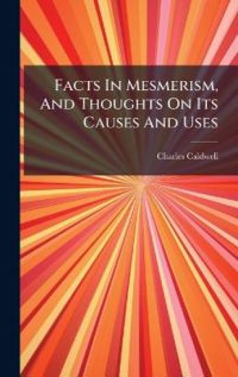 Facts In Mesmerism, And Thoughts On Its Causes And Uses