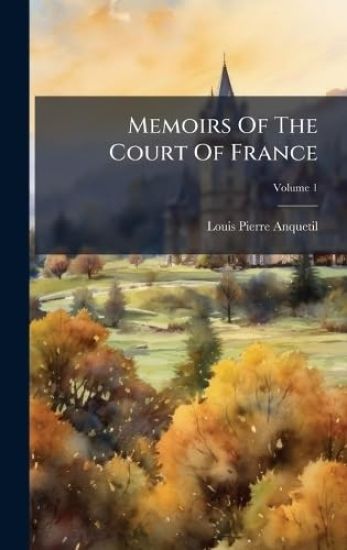 Memoirs Of The Court Of France