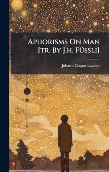 Aphorisms On Man [tr. By J.h. FÃ1/4ssli]