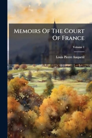 Memoirs Of The Court Of France