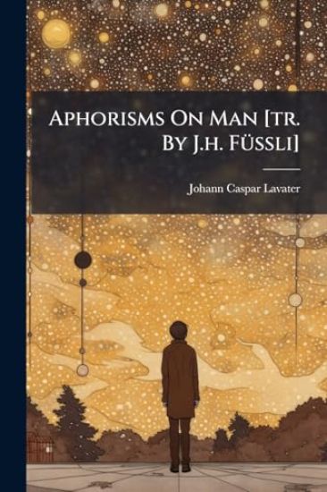 Aphorisms On Man [tr. By J.h. FÃ1/4ssli]