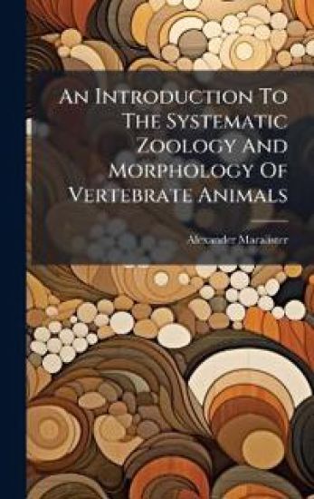 An Introduction To The Systematic Zoology And Morphology Of Vertebrate Animals
