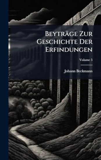 Beyträge Zur Geschichte Der Erfindungen