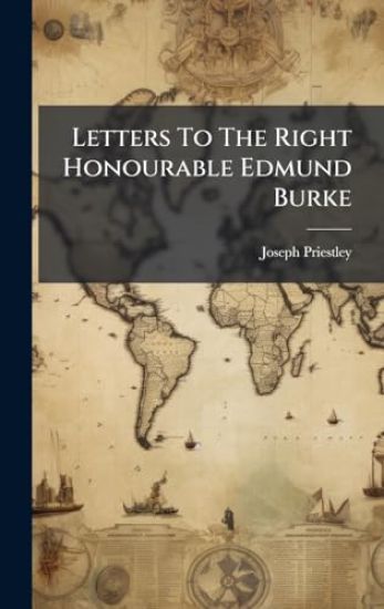 Letters To The Right Honourable Edmund Burke