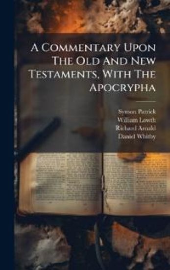 A Commentary Upon The Old And New Testaments, With The Apocrypha