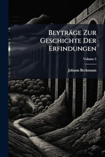 Beyträge Zur Geschichte Der Erfindungen