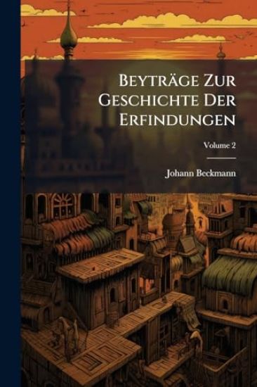 Beyträge Zur Geschichte Der Erfindungen