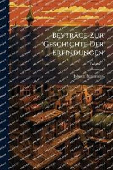 Beyträge Zur Geschichte Der Erfindungen
