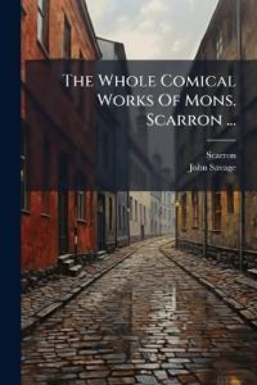 The Whole Comical Works Of Mons. Scarron ...