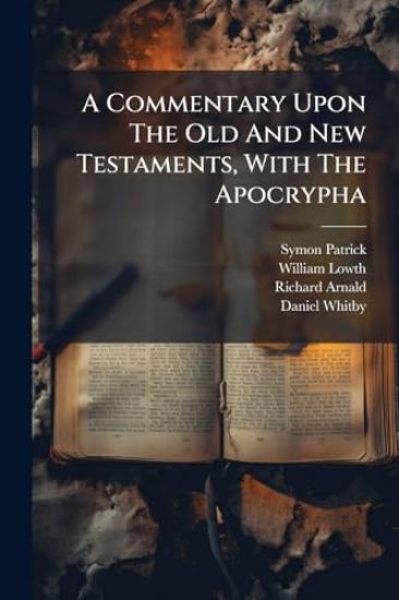 A Commentary Upon The Old And New Testaments, With The Apocrypha