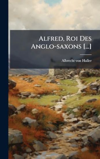 Alfred, Roi Des Anglo-saxons [...]
