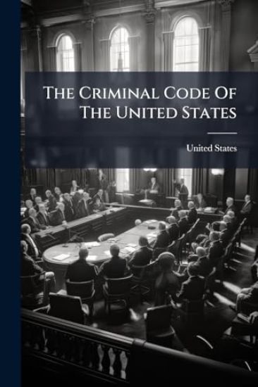 The Criminal Code Of The United States