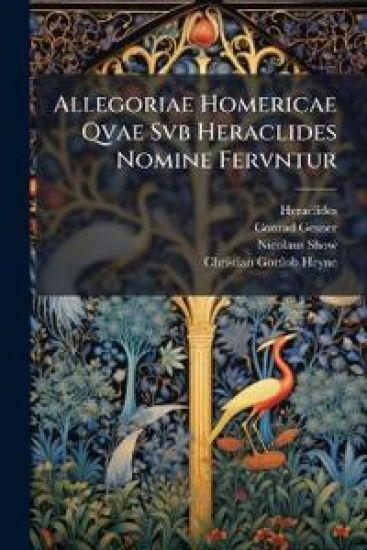 Allegoriae Homericae Qvae Svb Heraclides Nomine Fervntur