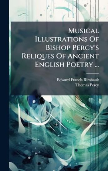 Musical Illustrations Of Bishop Percy's Reliques Of Ancient English Poetry ...