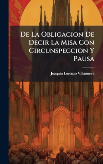 De La Obligacion De Decir La Misa Con Circunspeccion Y Pausa