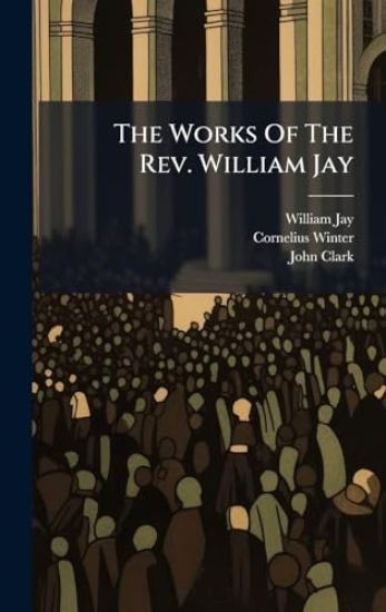 The Works Of The Rev. William Jay