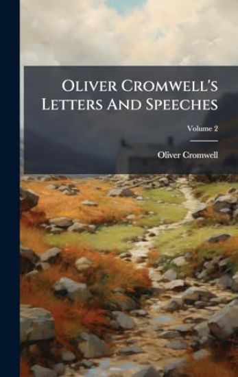 Oliver Cromwell's Letters And Speeches