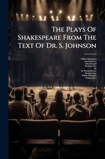 The Plays Of Shakespeare From The Text Of Dr. S. Johnson