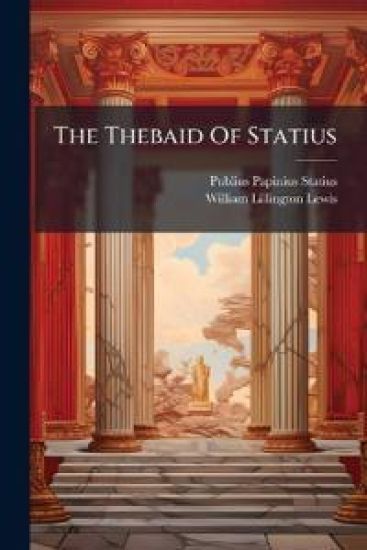 The Thebaid Of Statius