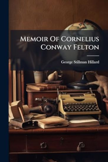 Memoir Of Cornelius Conway Felton