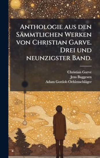 Anthologie aus den Sämmtlichen Werken von Christian Garve. Drei und neunzigster Band.