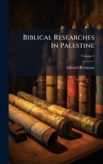 Biblical Researches In Palestine