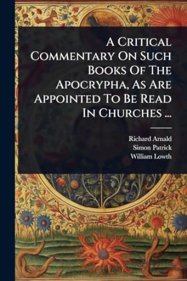 A Critical Commentary On Such Books Of The Apocrypha, As Are Appointed To Be Read In Churches ...