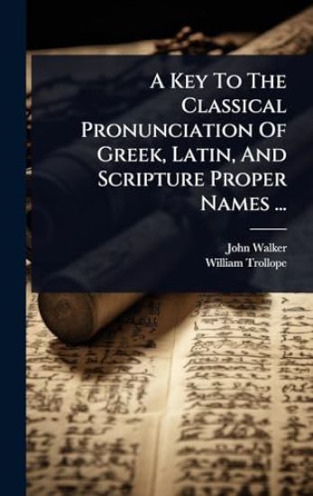 A Key To The Classical Pronunciation Of Greek, Latin, And Scripture Proper Names ...