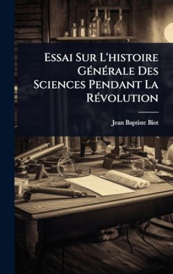 Essai Sur L'histoire GÃ(c)nÃ(c)rale Des Sciences Pendant La RÃ(c)volution
