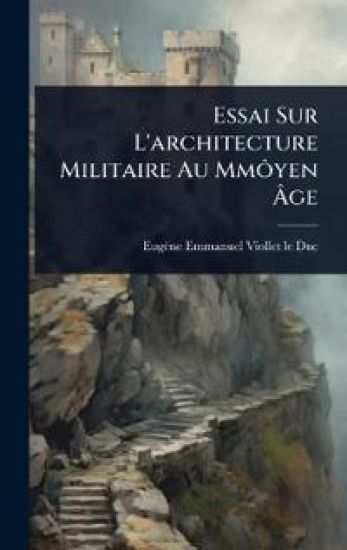 Essai Sur L'architecture Militaire Au MmÃ´yen Ã?ge