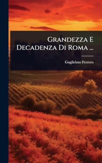 Grandezza E Decadenza Di Roma ...