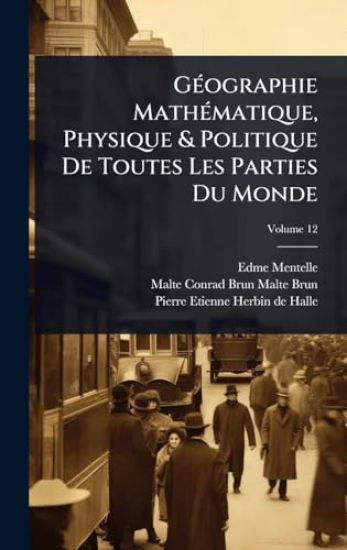 GÃ(c)ographie MathÃ(c)matique, Physique & Politique De Toutes Les Parties Du Monde