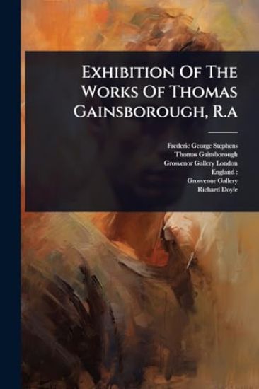 Exhibition Of The Works Of Thomas Gainsborough, R.a