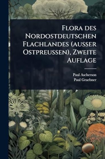 Flora des Nordostdeutschen Flachlandes (ausser Ostpreussen), Zweite Auflage
