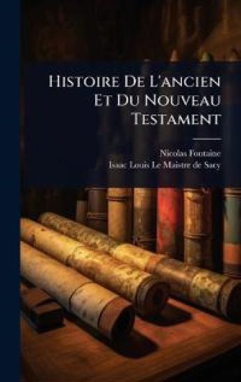 Histoire De L'ancien Et Du Nouveau Testament