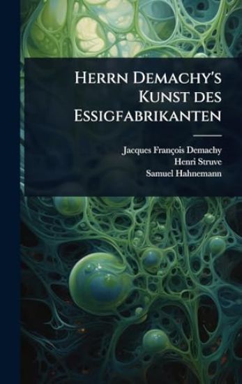 Herrn Demachy's Kunst des Essigfabrikanten