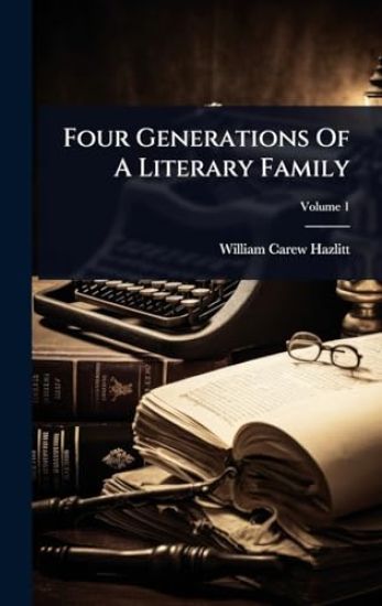 Four Generations Of A Literary Family – William Carew Hazlitt, kirjan kansikuva