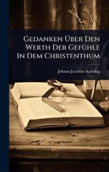 Gedanken Ã?ber Den Werth Der GefÃ1/4hle In Dem Christenthum