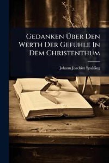 Gedanken Ã?ber Den Werth Der GefÃ1/4hle In Dem Christenthum
