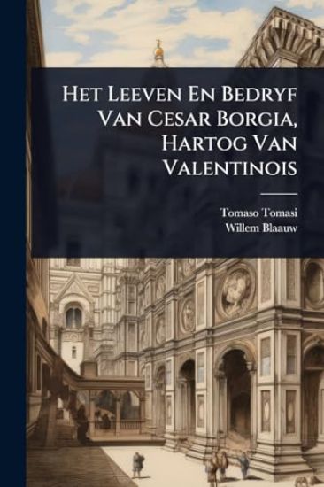 Het Leeven En Bedryf Van Cesar Borgia, Hartog Van Valentinois